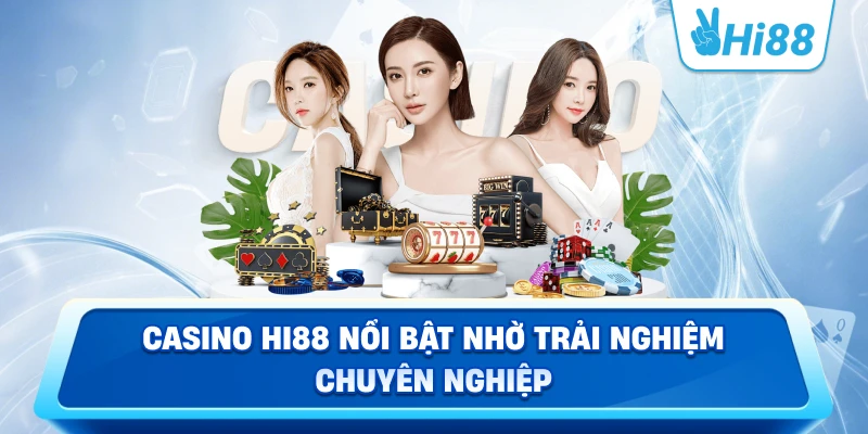 Casino Hi88 nổi bật nhờ trải nghiệm chuyên nghiệp
