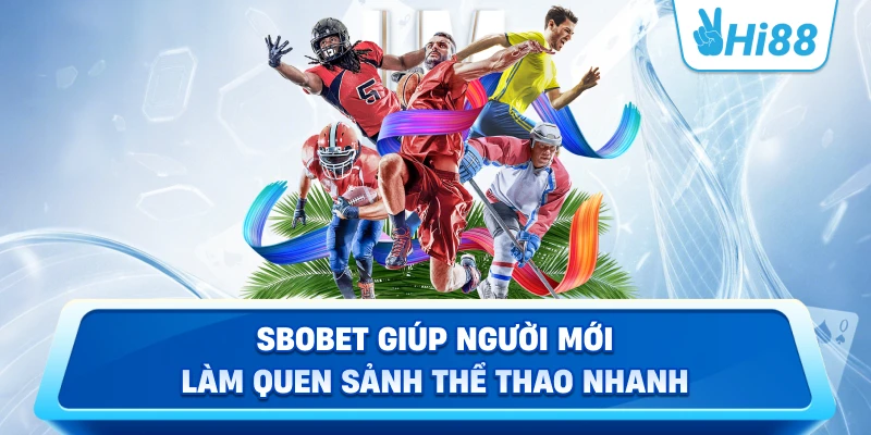 SBOBET giúp người mới làm quen sảnh thể thao nhanh