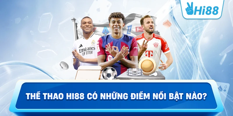 Thể thao Hi88 có những điểm nổi bật nào?
